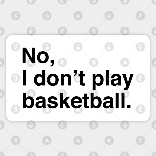 Tall People Problems: No, I Don't Play Basketball (Black Text) Sticker by inotyler